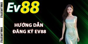 Hướng dẫn đăng ký Ev88 dễ dàng