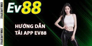 Hướng dẫn tải app Ev88 trên điện thoại